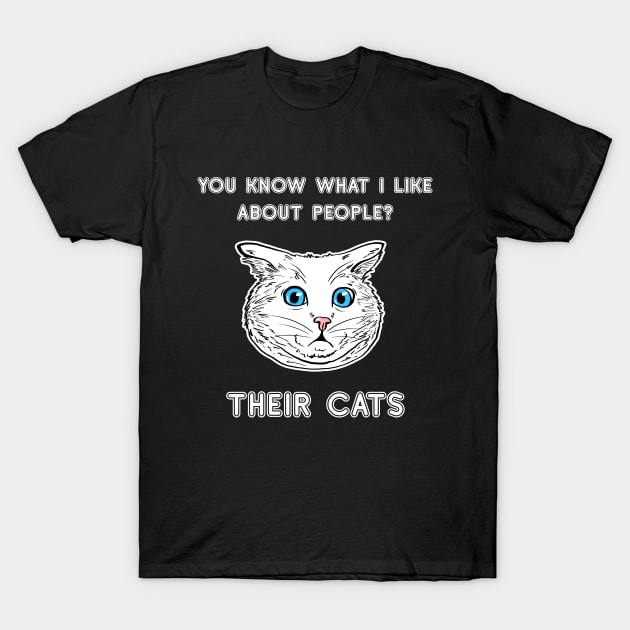 You Know What I Like About People? Their Cats Shirt Cat Lover Tee Cat Owner Gift Idea Funny Cat Gift Cat Father Cat Mother T-Shirt by NickDezArts